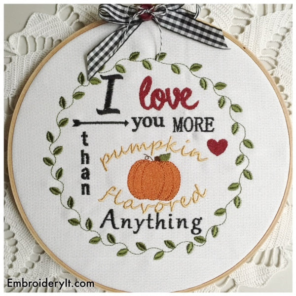 I Love you more than pumpkin flavored anything machine embroidery design