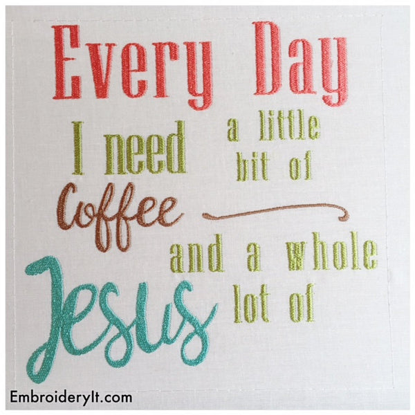 every day I need coffee and Jesus machine embroidery design