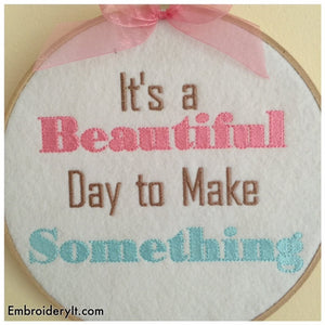 Its a beautiful day to make something machine embroidery design