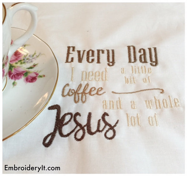every day I need coffee and Jesus machine embroidery pattern