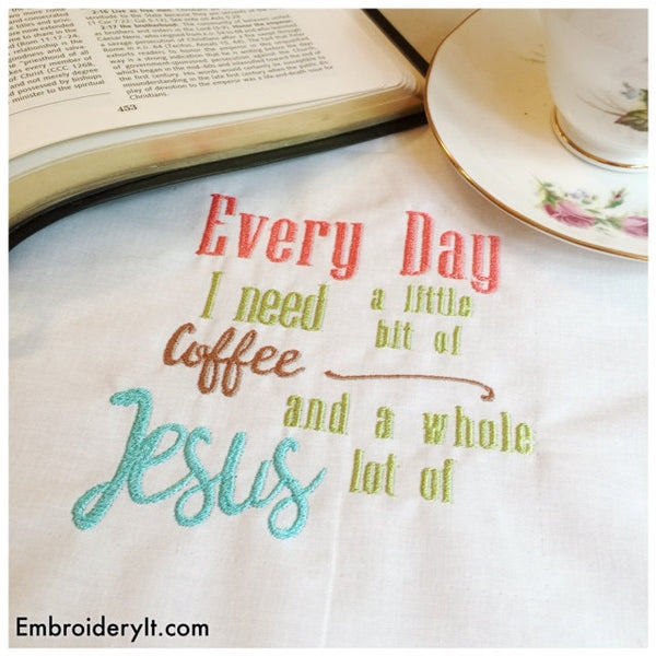 every day I need Coffee and Jesus machine embroidery word art